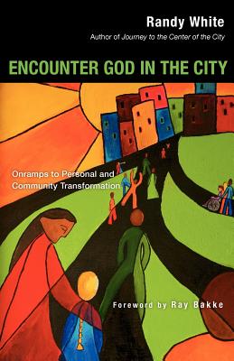 Encounter God in the City Onramps to Personal and Community Transform