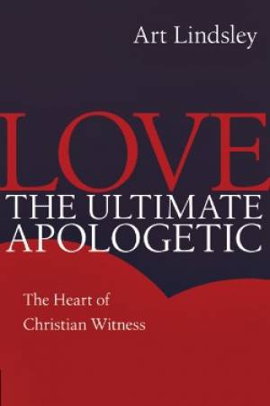 Love The Ultimate Aplogetic By Art Lindsley (Paperback) 9780830834273