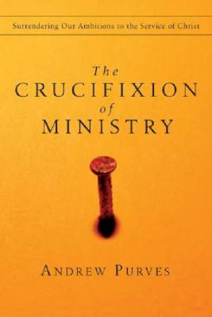 Crucifixion of Ministry By Andrew Purves (Paperback) 9780830834396