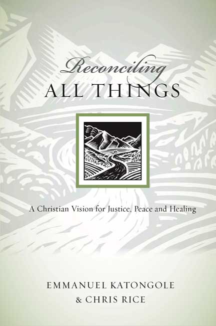 Reconciling All Things By Chris Rice Emmanuel Katongole (Paperback)