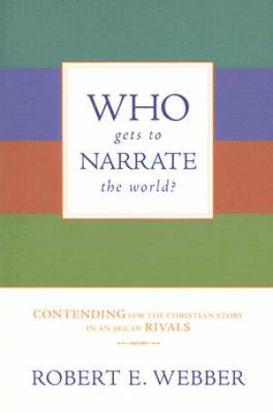 Who Gets to Narrate the World By Robert Webber (Paperback)