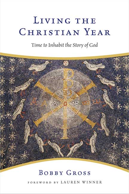 Living the Christian Year By Bobby Gross (Paperback) 9780830835201