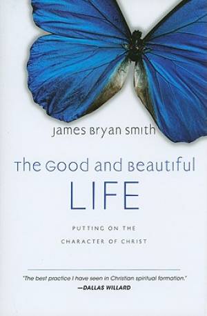 Good And Beautiful Life By Smith James Bryan (Hardback) 9780830835324