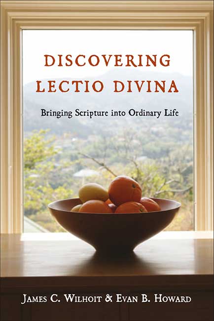 Discovering Lectio Divina By James C Wilhoit Evan B Howard (Paperback)