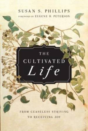 The Cultivated Life By Susan S Phillips Eugene H Peterson (Paperback)