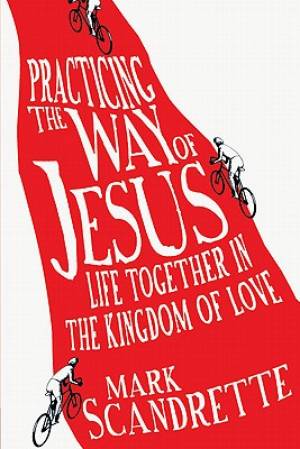 Practicing The Way Of Jesus By Mark Scandrette (Paperback)