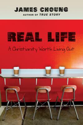 Real Life A Christianity Worth Living Out By James Choung (Paperback)