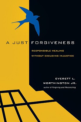 A Just Forgiveness Responsible Healing Without Excusing Injustice