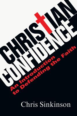 Christian Confidence An Introduction to Defending the Faith