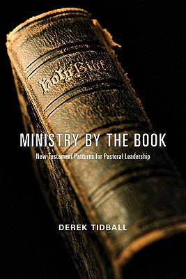 Ministry by the Book New Testament Patterns for Pastoral Leadership