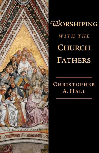 Worshiping With The Church By Christopher Hall (Paperback)