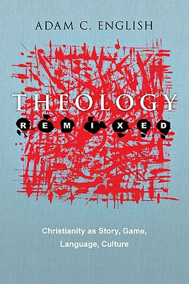 Theology Remixed Christianity as Story Game Language Culture