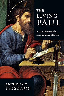 The Living Paul An Introduction to the Apostle's Life and Thought