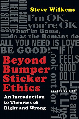 Beyond Bumper Sticker Ethics - An Introduction To Theories Of Right An