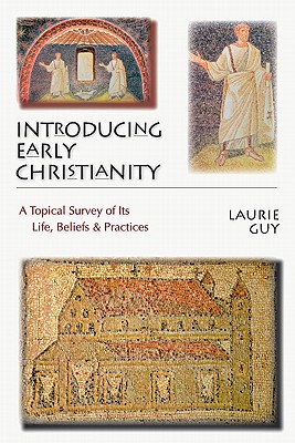 Introducing Early Christianity A Topical Survey of Its Life Beliefs