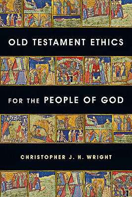 Old Testament Ethics for the People of God By Wright Christopher J H