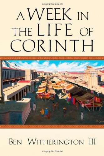 A Week in the Life of Corinth By Ben Witherington III (Paperback)