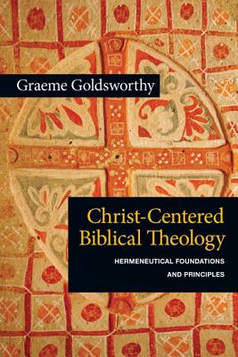 Christ-Centered Biblical Theology Hermeneutical Foundations and Princ