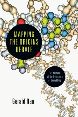 Mapping the Origins Debate Six Models of the Beginning of Everything