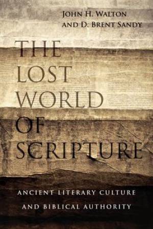 The Lost World of Scripture By John H Walton D Brent Sandy (Paperback)