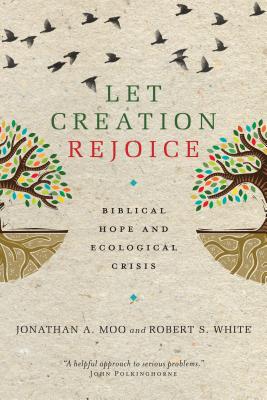 Let Creation Rejoice Biblical Hope and Ecological Crisis (Paperback)