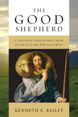 The Good Shepherd A Thousand-Year Journey from Psalm 23 to the New Te