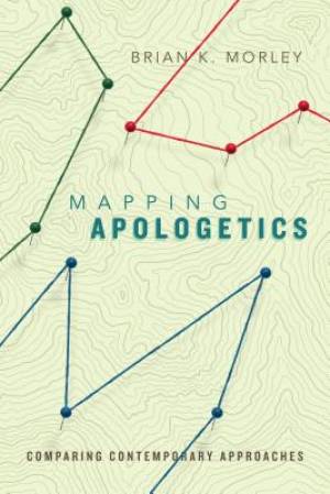 Mapping Apologetics Comparing Contemporary Approaches (Paperback)