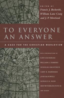 To Everyone an Answer A Case for the Christian Worldview Essays in H