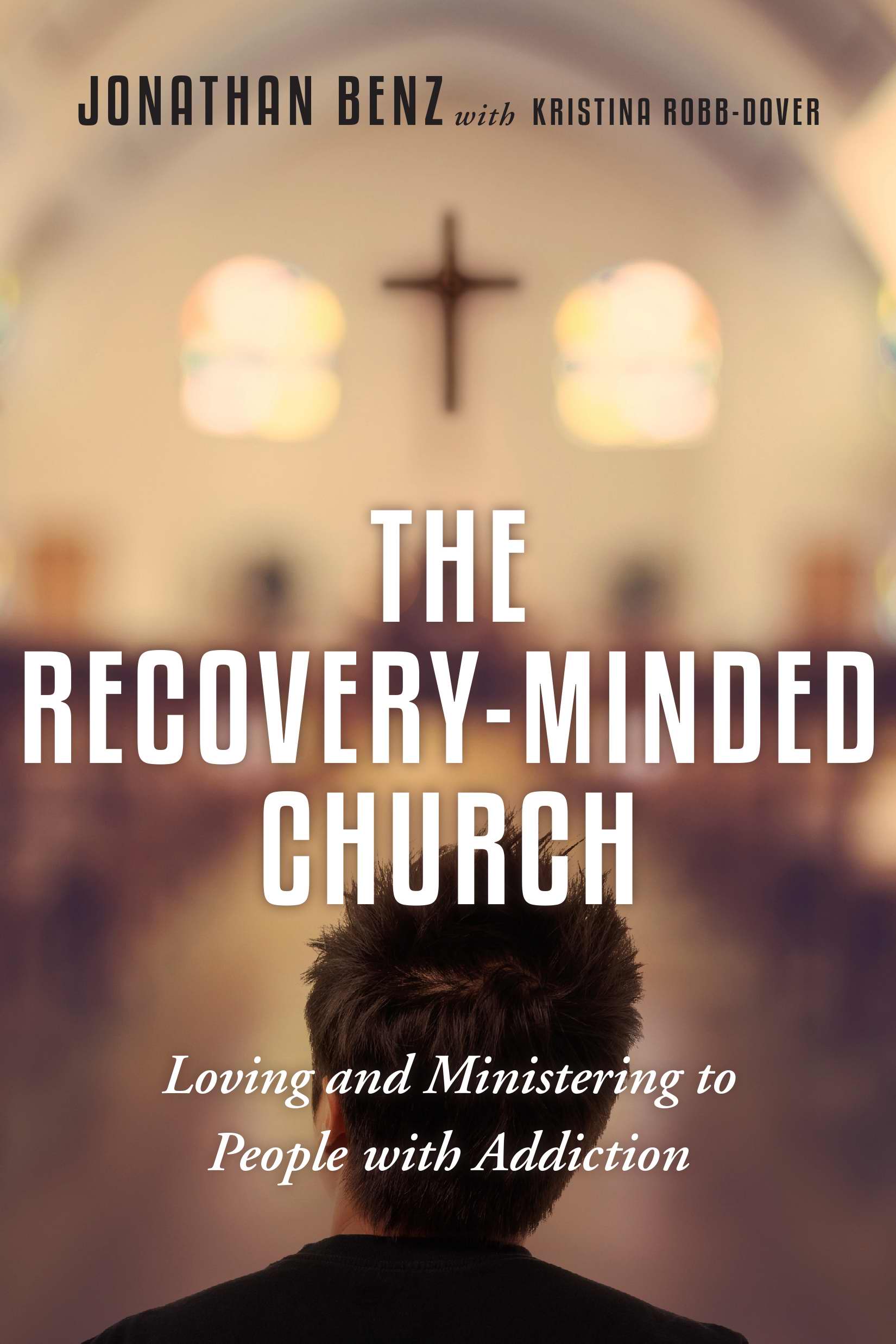 The Recovery-Minded Church By Jonathan Benz and Kristina Robb-Dover