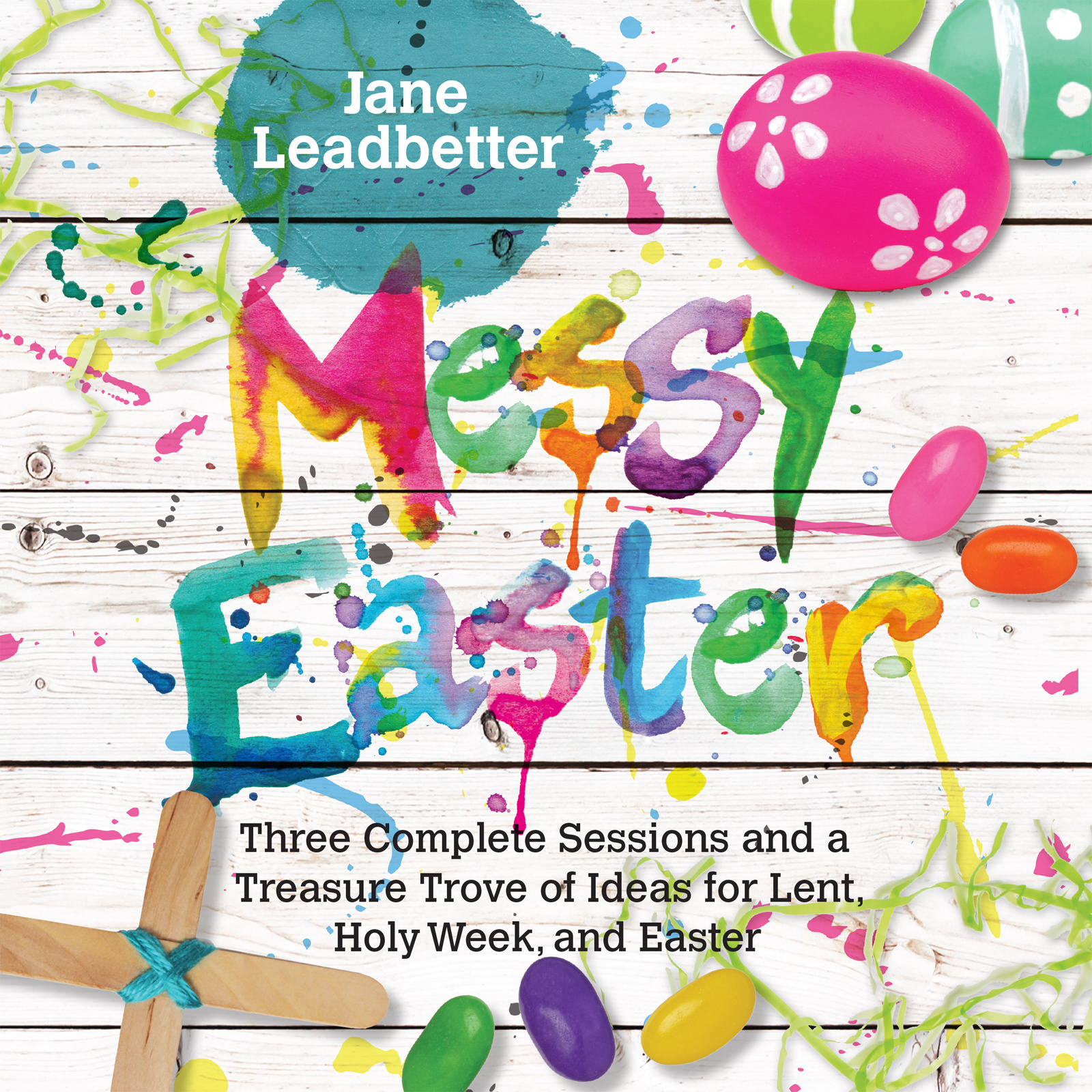 Messy Easter Three Complete Sessions and a Treasure Trove of Ideas fo