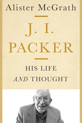 J. I. Packer: His Life and Thought | Free Delivery @ Eden.co.uk