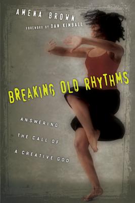 Breaking Old Rhythms Answering the Call of a Creative God (Paperback)