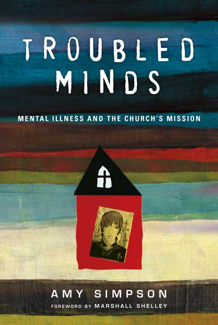 Troubled Minds By Amy Simpson foreword by Marshall Shelley (Paperback)