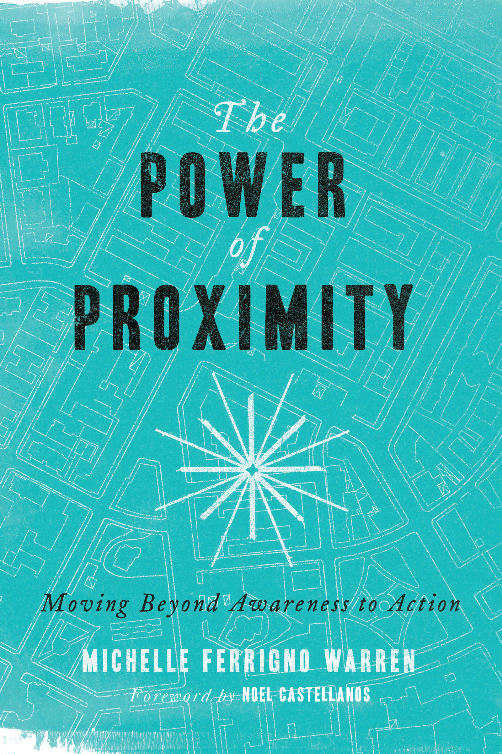 The Power of Proximity By Michelle Ferrig Warren Noel Castellanos