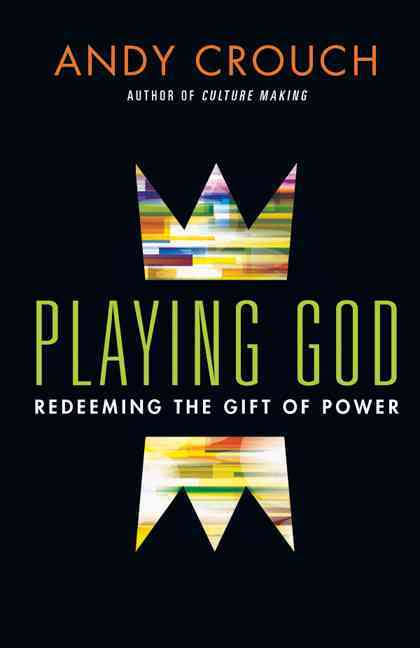 Playing God By Andy Crouch (Paperback) 9780830844043