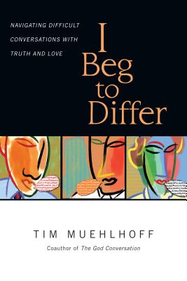 I Beg to Differ By Tim Muehlhoff Gregg Ten Elshof (Paperback)