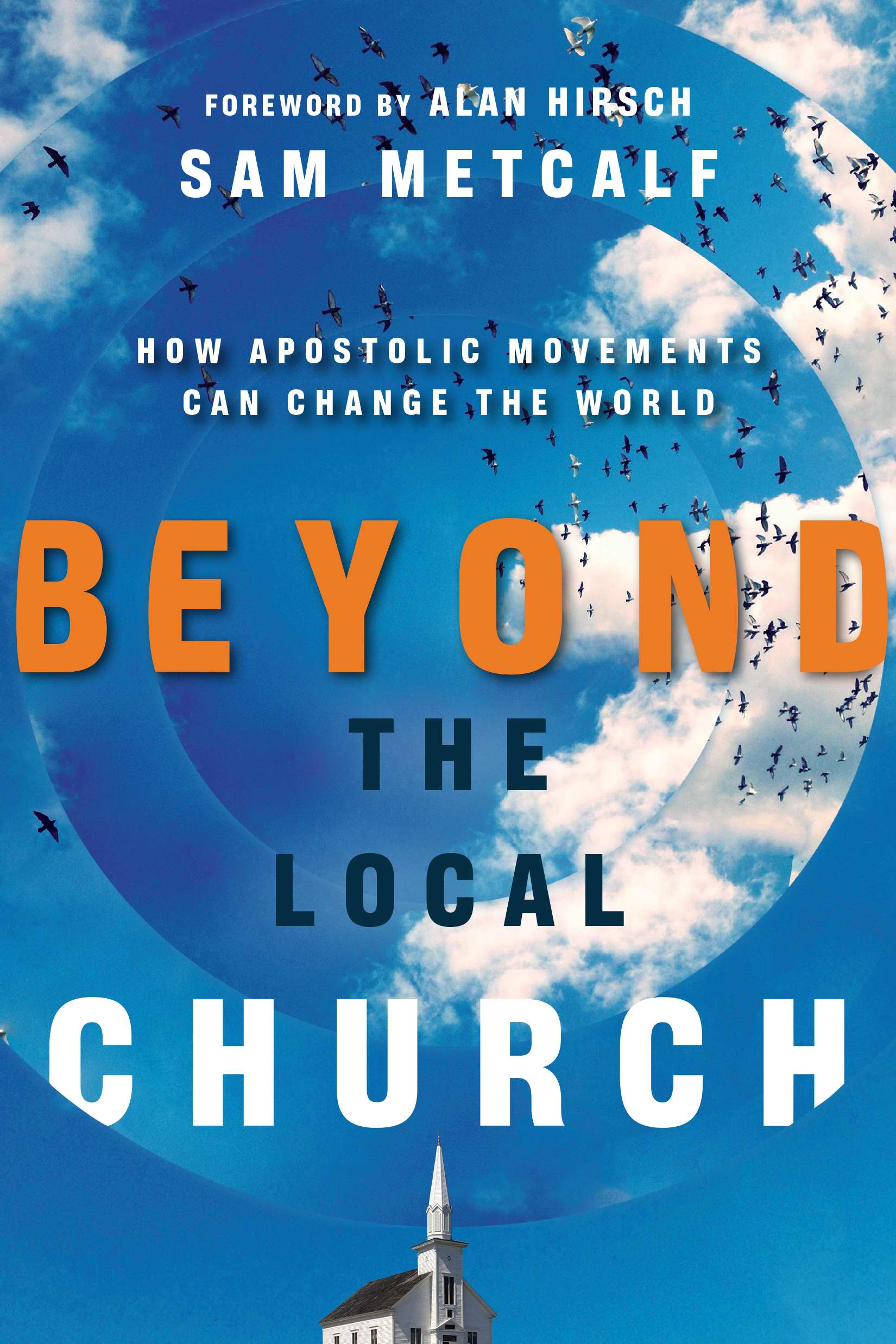 Beyond the Local Church By Sam Metcalf and Alan Hirsch (Paperback)