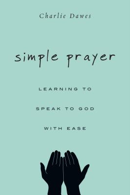 Simple Prayer By Charlie Dawes (Paperback) 9780830844814