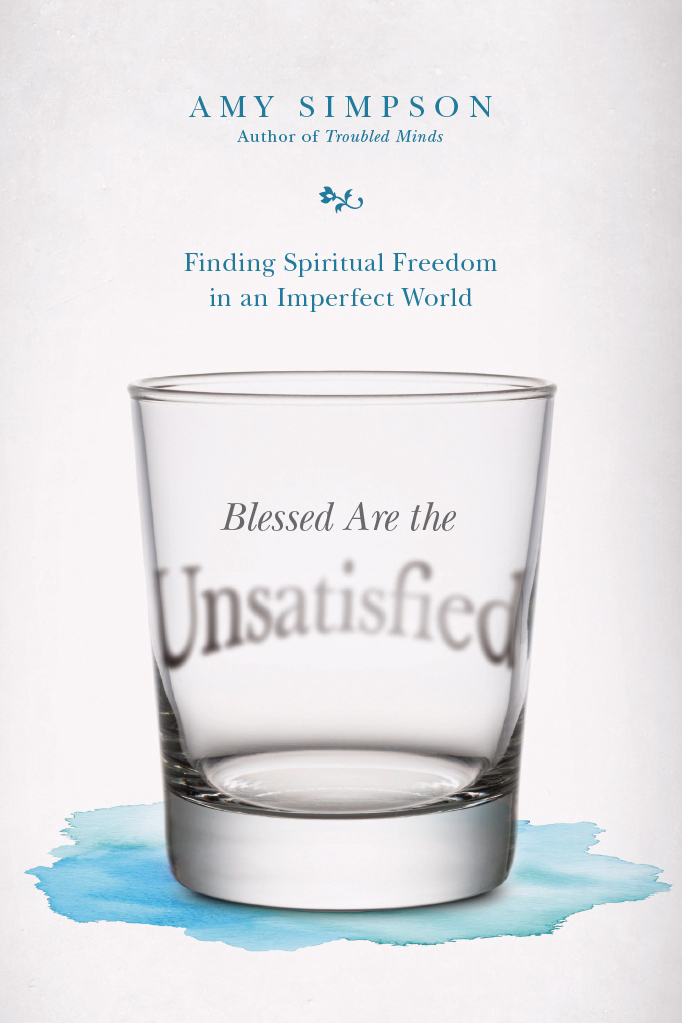 Blessed Are the Unsatisfied Finding Spiritual Freedom in an Imperfect