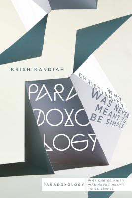 Paradoxology Why Christianity Was Never Meant to Be Simple