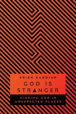 God Is Stranger Finding God in Unexpected Places By Kandiah Krish