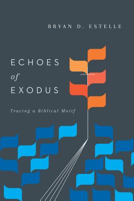 Echoes of Exodus Tracing a Biblical Motif By Estelle Bryan D