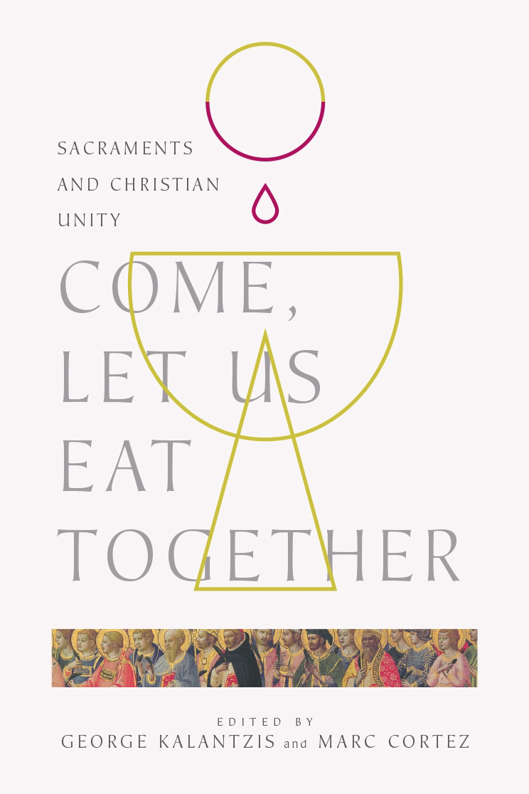 Come Let Us Eat Together Sacraments and Christian Unity