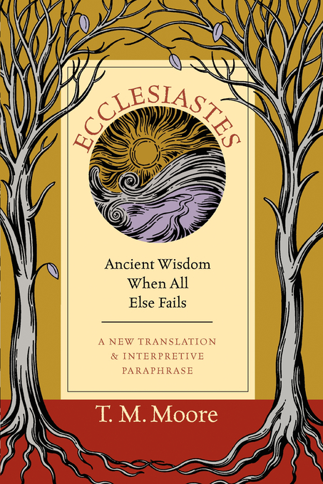 Ecclesiastes Ancient Wisdom When All Else Fails