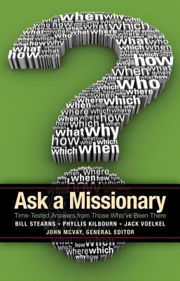 Ask a Missionary Time-Tested Answers from Those Who've Been There Bef