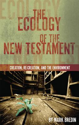 The Ecology of the New Testament Creation Re-Creation and the Envir