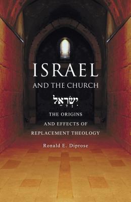 Israel and the Church The Origins and Effects of Replacement Theology