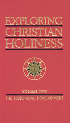 Exploring Christian Holiness Volume 2 The Historical Development