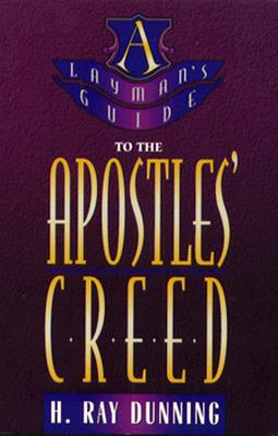 Layman's Guide to the Apostles' Creed By Dunning H Ray (Paperback)