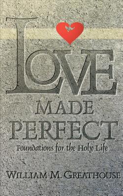 Love Made Perfect Foundations for the Holy Life (Paperback)